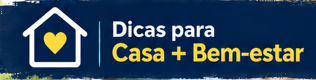 Dicas para Casa + Bem-estar